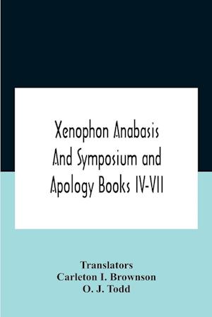 Xenophon Anabasis And Symposium And Apologybooks Iv-Vii