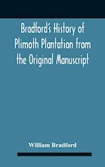 Bradford'S History Of Plimoth Plantation From The Original Manuscript With A Report Of The Proceedings Incident To The Return Of The Return Of The Manuscript To Massachusetts.