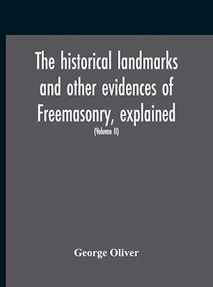 The Historical Landmarks And Other Evidences Of Freemasonry, Explained