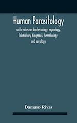 Human Parasitology, With Notes On Bacteriology, Mycology, Laboratory Diagnosis, Hematology And Serology 
