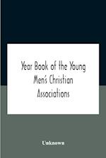 Year Book Of The Young Men'S Christian Associations Of The United States, And Dominion Of Canada For The Year 1891 