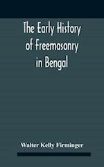 The Early History Of Freemasonry In Bengal And The Punjab With Which Is Incorporated The Early History Of Freemasonry In Bengal By Andrew D'Cruz 
