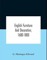 English Furniture And Decoration, 1680-1800 
