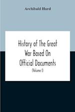 History Of The Great War Based On Official Documents By Direction Of The Historical Section Of The Committee Of Imperial Defence The Merchant Navy (Volume I)