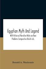 Egyptian Myth And Legend With Historical Narrative Notes On Race Problems Comparative Beliefs Etc. 