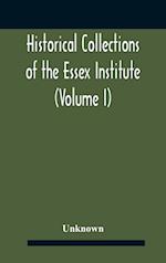 Historical Collections Of The Essex Institute (Volume I) 