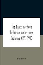 The Essex Institute Historical Collections (Volume Xlvi) 1910 