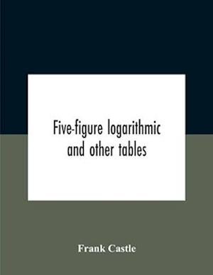 Five-Figure Logarithmic And Other Tables