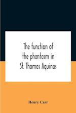 The Function Of The Phantasm In St. Thomas Aquinas 
