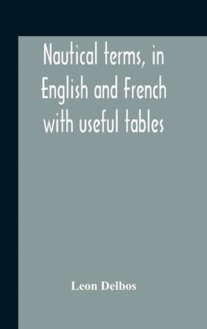 Nautical Terms, In English And French With Useful Tables