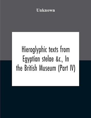 Hieroglyphic Texts From Egyptian Stelae &C., In The British Museum (Part Iv)