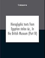 Hieroglyphic Texts From Egyptian Stelae &C., In The British Museum (Part Iv) 