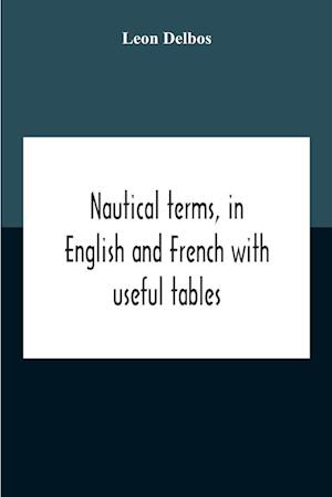 Nautical Terms, In English And French With Useful Tables