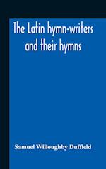 The Latin Hymn-Writers And Their Hymns 