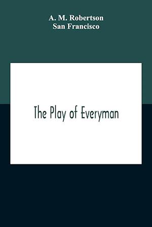 The Play Of Everyman, Based On The Old English Morality Play New Version By Hugo Von Hofmannsthal Set To Blank Verse By George Sterling In Collaboration With Richard Ordynski