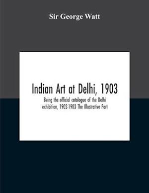 Indian Art At Delhi, 1903