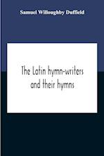 The Latin Hymn-Writers And Their Hymns 