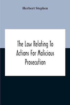 The Law Relating To Actions For Malicious Prosecution