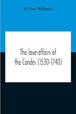 The Love-Affairs Of The Condés (1530-1740) 