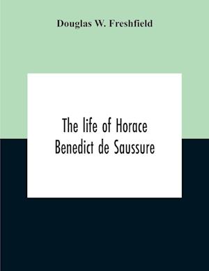 The Life Of Horace Benedict De Saussure