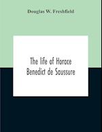 The Life Of Horace Benedict De Saussure 