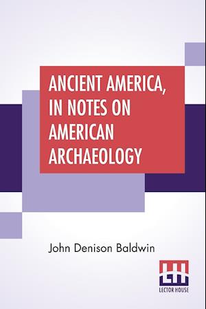 Ancient America, In Notes On American Archaeology