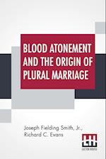 Blood Atonement And The Origin Of Plural Marriage