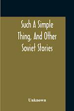 Such A Simple Thing, And Other Soviet Stories 