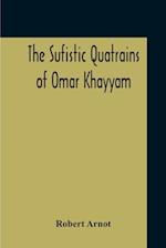 The Sufistic Quatrains Of Omar Khayyam 