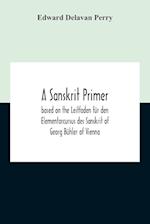 A Sanskrit Primer; Based On The Leitfaden Für Den Elementarcursus Des Sanskrit Of Georg Bühler Of Vienna 