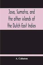 Java, Sumatra, And The Other Islands Of The Dutch East Indies 