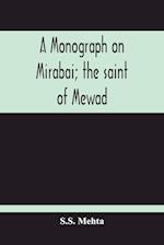 A Monograph On Mirabai; The Saint Of Mewad 