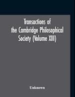 Transactions Of The Cambridge Philosophical Society (Volume XIII) 