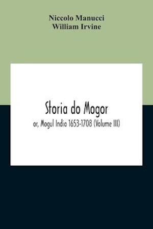 Storia Do Mogor; Or, Mogul India 1653-1708 (Volume III)