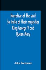 Narrative Of The Visit To India Of Their Majesties King George V And Queen Mary And Of The Coronation Durbar Held At Delhi 12Th December, 1911 