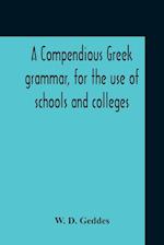 A Compendious Greek Grammar, For The Use Of Schools And Colleges 