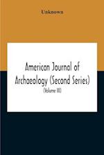 American Journal Of Archaeology (Second Series) The Journal Of The Archaeological Institute Of America (Volume Iii) 1899 
