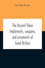 The Ancient Stone Implements, Weapons, And Ornaments Of Great Britain 