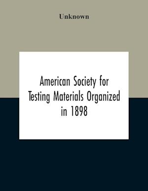 American Society For Testing Materials Organized In 1898 Incorporated In 1902 A.S.T.M. Standards Adopted In 1922