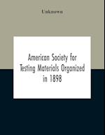 American Society For Testing Materials Organized In 1898 Incorporated In 1902 A.S.T.M. Standards Adopted In 1922 