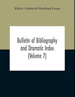 Bulletin Of Bibliography And Dramatic Index (Volume 7) April 1912 To October 1913 Complete In Seven Numbers 