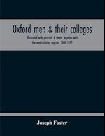 Oxford Men & Their Colleges. Illustrated With Portraits & Views. Together With The Matriculation Register, 1880-1892 