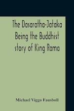 The Dasaratha-Jataka. Being The Buddhist Story Of King Rama 