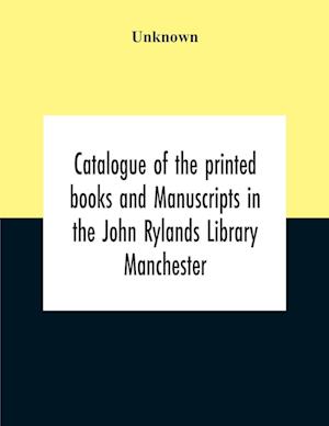 Catalogue Of The Printed Books And Manuscripts In The John Rylands Library Manchester