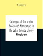 Catalogue Of The Printed Books And Manuscripts In The John Rylands Library Manchester 