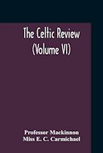 The Celtic Review (Volume VI) 