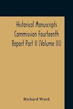 Historical Manuscripts Commission Fourteenth Report, Appendix, Part Ii The Manuscripts Of His Grace The Duke Of Portland, Preserved At Welbeck Abbey (Volume Iii)