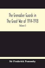The Grenadier Guards In The Great War Of 1914-1918 (Volume I) 