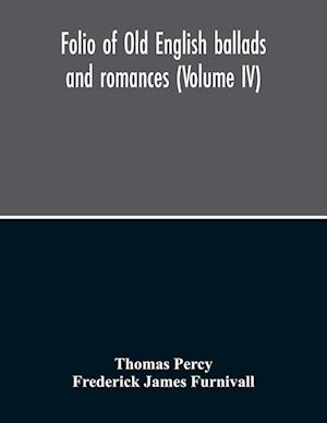 Folio Of Old English Ballads And Romances (Volume IV)