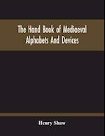 The Hand Book Of Mediaeval Alphabets And Devices 